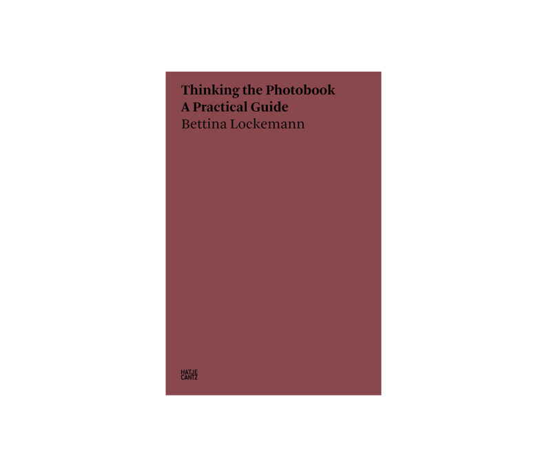 Bettina Lockemann 'Thinking the Photobook. A Practical Guide'