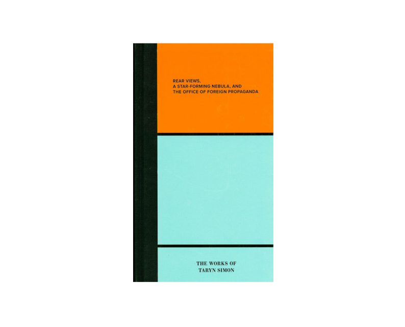 The Works of Taryn Simon. Rear Views, A Star-Forming Nebula, and the Department of Foreign Propaganda